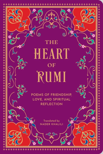 The Heart of Rumi: Poems of Friendship, Love, and Spiritual Reflection