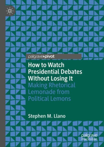 How to Watch Presidential Debates Without Losing It: Making Rhetorical Lemonade from Political Lemons