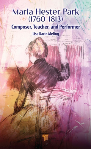 Maria Hester Park: Composer, Teacher, and Performer