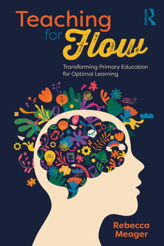 Teaching for Flow: Transforming Primary Education for Optimal Learning
