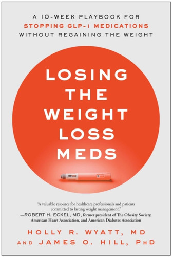 Losing the Weight Loss Meds: A 10-Week Playbook for Stopping GLP-1 Medications Without Regaining the Weight