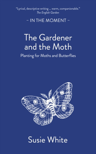The Gardener and the Moth: Planting for Moths and Butterflies