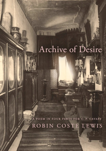 Archive of Desire: A poem in four parts for C. P. Cavafy