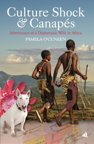 Culture Shock & Canapes: Adventures of a Diplomatic Wife in Africa