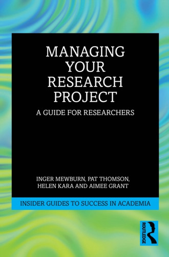 Managing Your Research Project: A Guide for Researchers