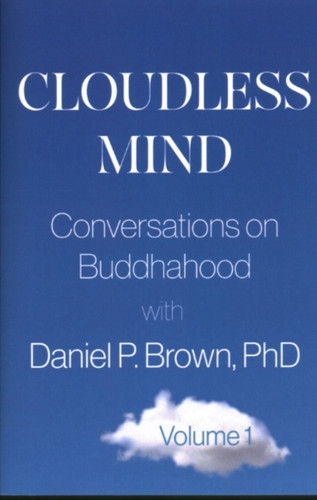 Cloudless Mind - Volume 1: Conversations on Buddhahood with Daniel P. Brown