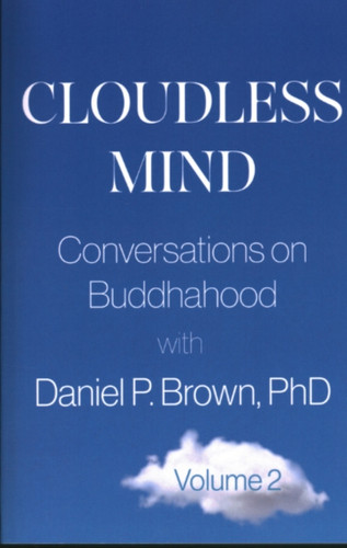 Cloudless Mind - Volume 2: Conversations on Buddhahood with Daniel P. Brown