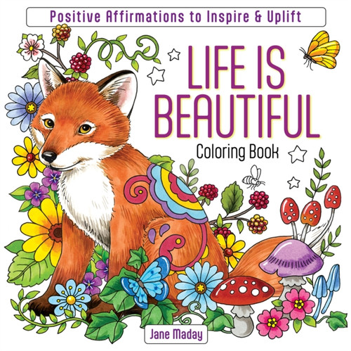 Life Is Beautiful Coloring Book: Positive Affirmations to Inspire & Uplift