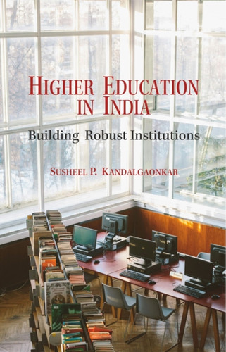 Higher Education in India: Building Robust Institutions