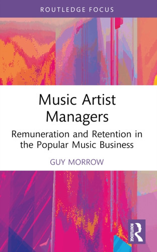 Music Artist Managers: Remuneration and Retention in the Popular Music Business