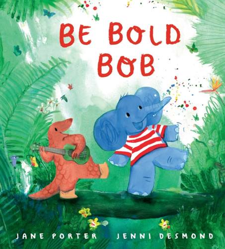 Be Bold, Bob: A reassuring story about confidence and being brave for children age 3-7