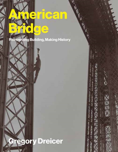 American Bridge: Reinventing Building, Making History
