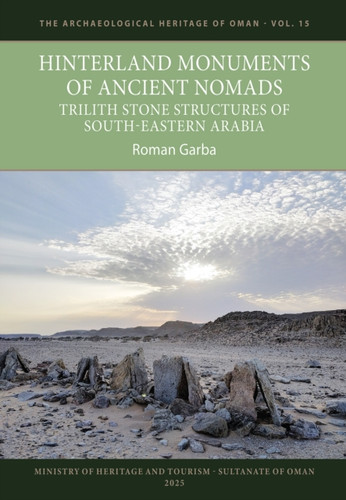 Hinterland Monuments of Ancient Nomads: Trilith Stone Structures of Southeastern Arabia