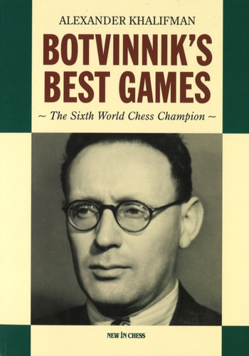 Botvinnik's Best Games: The Sixth World Chess Champion