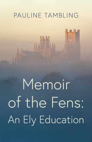 Memoir of the Fens: An Ely Education