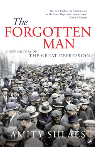 The Forgotten Man: A New History of the Great Depression