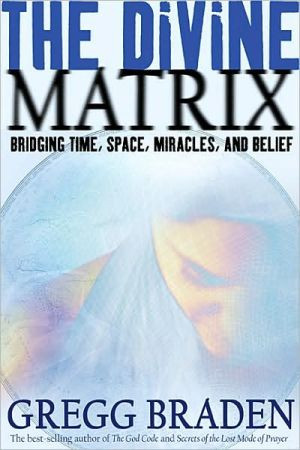 The Divine Matrix by Gregg Braden (Author)