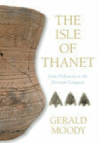 The Isle of Thanet: From Prehistory to the Norman Conquest