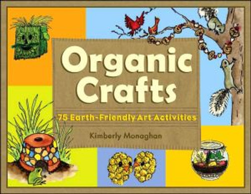 Organic Crafts by Kimberly Monaghan (Author)