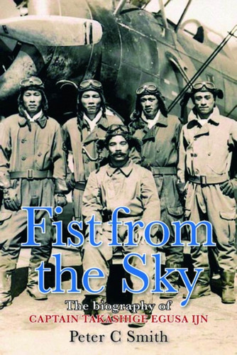 Fist from the Sky: The Biography of Captain Takashige Egusa IJN