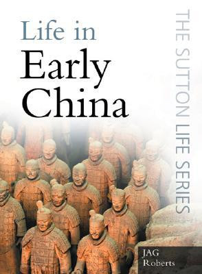 Life in Early China by J A G Roberts (Author)