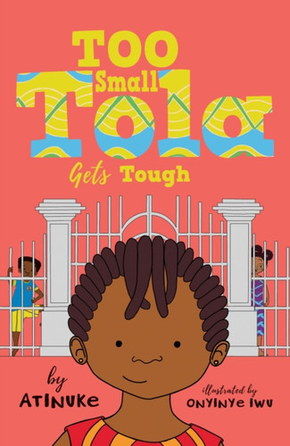 Too Small Tola Gets Tough: Charming and funny family stories set in modern day Nigeria, perfect for emerging readers, by an acclaimed African storyteller