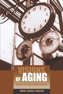 Visions of Aging by Amir Cohen-Shalev (Author)