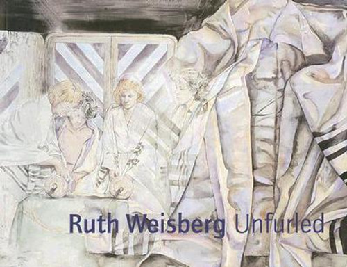 Ruth Weisberg Unfurled by Donald B. Kuspit (Author) Ruth Weisberg Unfurled by Donald B. Kuspit (Author)