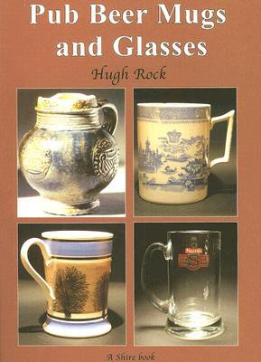 Pub Beer Mugs and Glasses by Hugh Rock (Author)