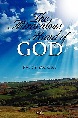 The Miraculous Hand of God by Patsy Moore (Author)