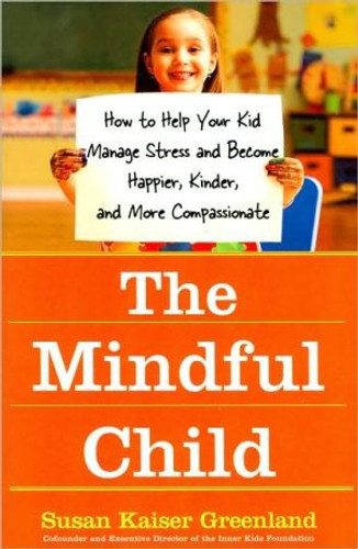 The Mindful Child by Susan Kaiser Greenland (Author)