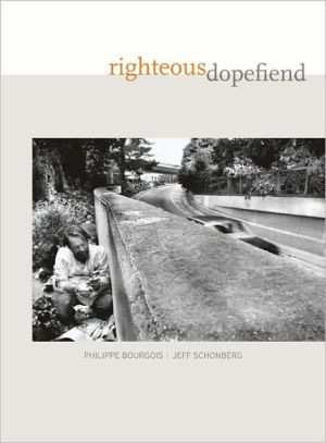 Righteous Dopefiend by Philippe Bourgois (Author)
