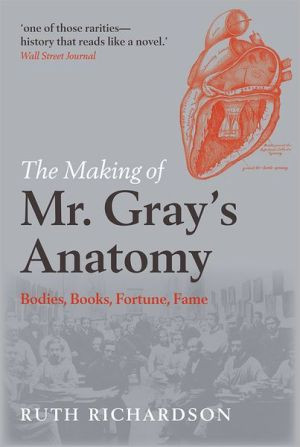 The Making of Mr Gray's Anatomy - 9780199570287