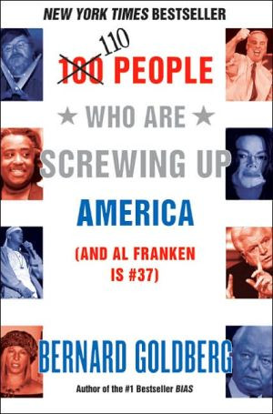 100 People Who Are Screwing Up America by Bernard Goldberg (Author)