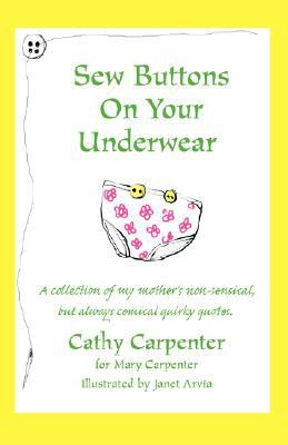 Sew Buttons on Your Underwear by Cathy Sue Carpenter (Author)