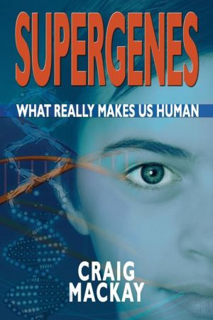 Supergenes: What Really Makes Us Human by Craig Mackay (Author)
