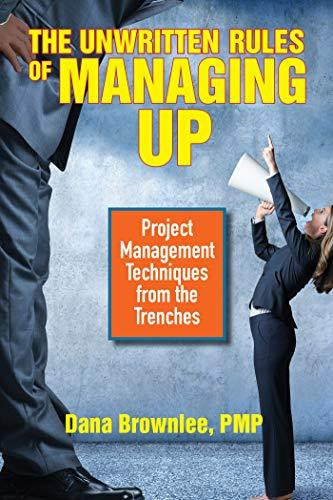 The Unwritten Rules of Managing Up by Dana Brownlee (Author)