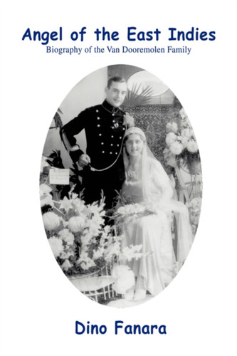 Angel of the East Indies: Biography of the Van Dooremolen Family