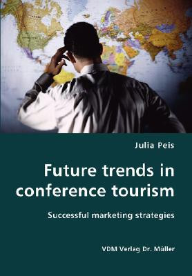 Future trends in conference tourism by Julia Peis (Author)