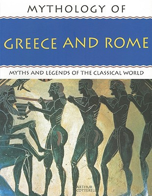 Mythology of Greece and Rome by Arthur Cotterell (Author)