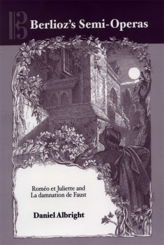 Berlioz's Semi-Operas: Romeo et Juliette and La damnation de Faust