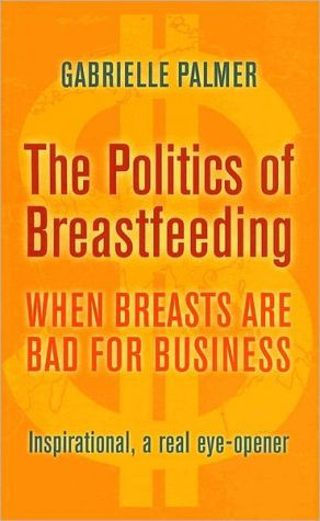 The Politics of Breastfeeding by Gabrielle Palmer (Author)
