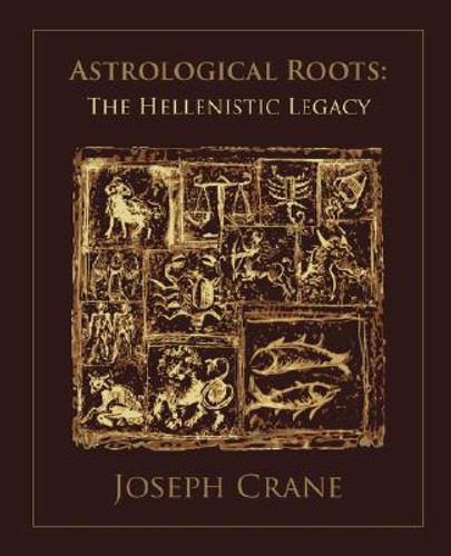 Astrological Roots: The Hellenistic Legacy by Joseph Crane (Author) Astrological Roots: The Hellenistic Legacy by Joseph Crane (Author)
