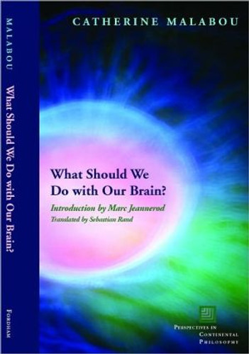 What Should We Do with Our Brain? by Catherine Malabou (Author)