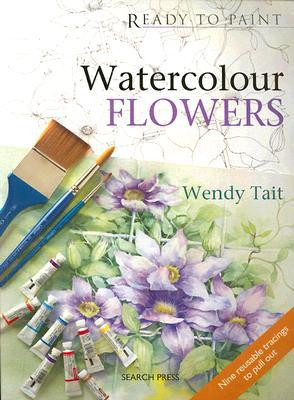 Ready to Paint: Watercolour Flowers by Wendy Tait (Author)