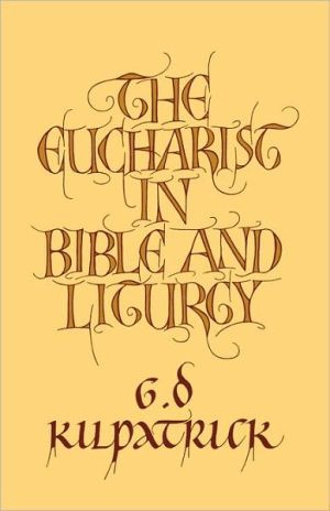 The Eucharist in Bible and Liturgy by G. D. Kilpatrick (Author)