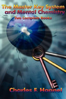 The Master Key System and Mental Chemistry by Charles F Haanel (Author) - 9781934451274