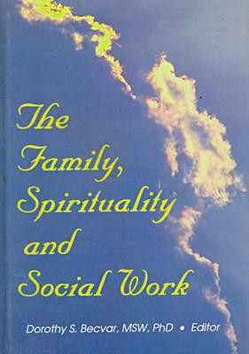 The Family, Spirituality, and Social Work by Dorothy Becvar (Author)