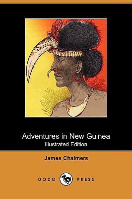 Adventures in New Guinea (Illustrated Edition) (Dodo Press) by James Chalmers (Author)