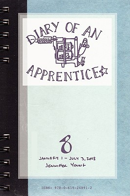 Diary of an Apprentice 8: January 1 - July 3, 2008 by Jennifer Young (Author)